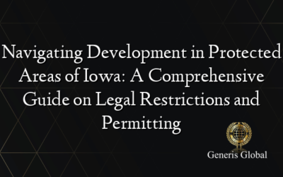 Navigating Development in Protected Areas of Iowa: A Comprehensive Guide on Legal Restrictions and Permitting