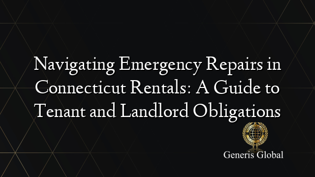 Navigating Emergency Repairs in Connecticut Rentals: A Guide to Tenant and Landlord Obligations