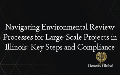 Navigating Environmental Review Processes for Large-Scale Projects in Illinois: Key Steps and Compliance