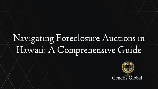 Navigating Foreclosure Auctions in Hawaii: A Comprehensive Guide
