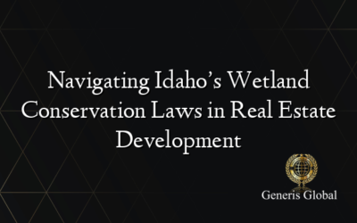 Navigating Idaho’s Wetland Conservation Laws in Real Estate Development