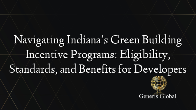 Navigating Indiana’s Green Building Incentive Programs: Eligibility ...