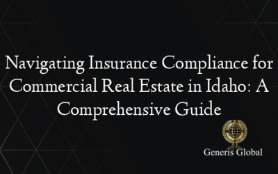 Navigating Insurance Compliance for Commercial Real Estate in Idaho: A Comprehensive Guide