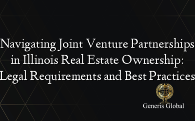 Navigating Joint Venture Partnerships in Illinois Real Estate Ownership: Legal Requirements and Best Practices