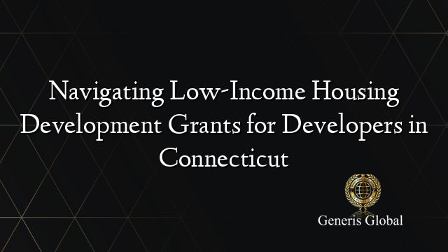 Navigating Low-Income Housing Development Grants for Developers in Connecticut