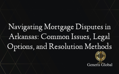 Navigating Mortgage Disputes in Arkansas: Common Issues, Legal Options, and Resolution Methods