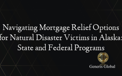 Navigating Mortgage Relief Options for Natural Disaster Victims in Alaska: State and Federal Programs