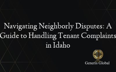 Navigating Neighborly Disputes: A Guide to Handling Tenant Complaints in Idaho