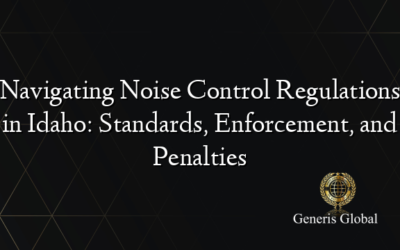 Navigating Noise Control Regulations in Idaho: Standards, Enforcement, and Penalties