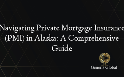 Navigating Private Mortgage Insurance (PMI) in Alaska: A Comprehensive Guide