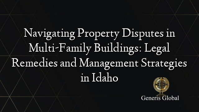 Navigating Property Disputes in Multi-Family Buildings: Legal Remedies and Management Strategies in Idaho