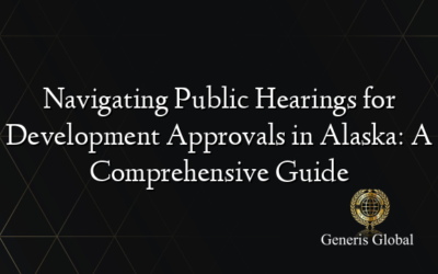 Navigating Public Hearings for Development Approvals in Alaska: A Comprehensive Guide