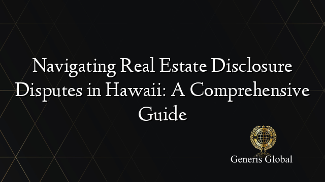 Navigating Real Estate Disclosure Disputes in Hawaii: A Comprehensive Guide