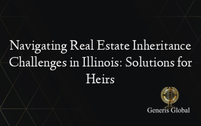 Navigating Real Estate Inheritance Challenges in Illinois: Solutions for Heirs