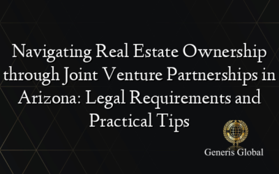 Navigating Real Estate Ownership through Joint Venture Partnerships in Arizona: Legal Requirements and Practical Tips