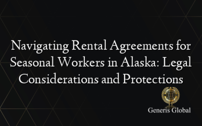 Navigating Rental Agreements for Seasonal Workers in Alaska: Legal Considerations and Protections