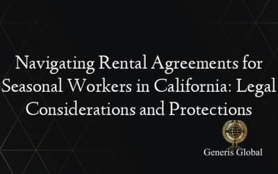 Navigating Rental Agreements for Seasonal Workers in California: Legal Considerations and Protections