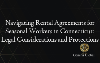 Navigating Rental Agreements for Seasonal Workers in Connecticut: Legal Considerations and Protections