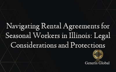 Navigating Rental Agreements for Seasonal Workers in Illinois: Legal Considerations and Protections