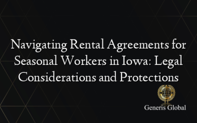 Navigating Rental Agreements for Seasonal Workers in Iowa: Legal Considerations and Protections