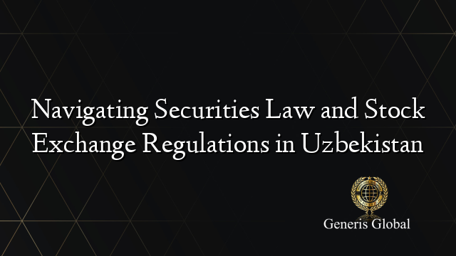 Navigating Securities Law and Stock Exchange Regulations in Uzbekistan