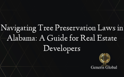 Navigating Tree Preservation Laws in Alabama: A Guide for Real Estate Developers