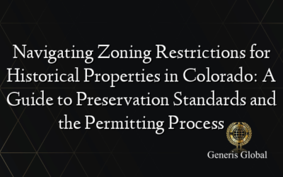 Navigating Zoning Restrictions for Historical Properties in Colorado: A Guide to Preservation Standards and the Permitting Process