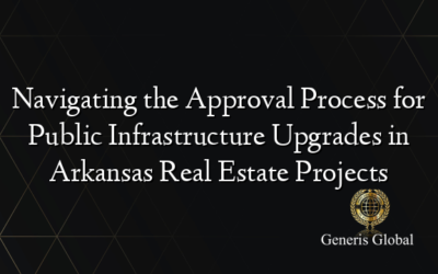 Navigating the Approval Process for Public Infrastructure Upgrades in Arkansas Real Estate Projects