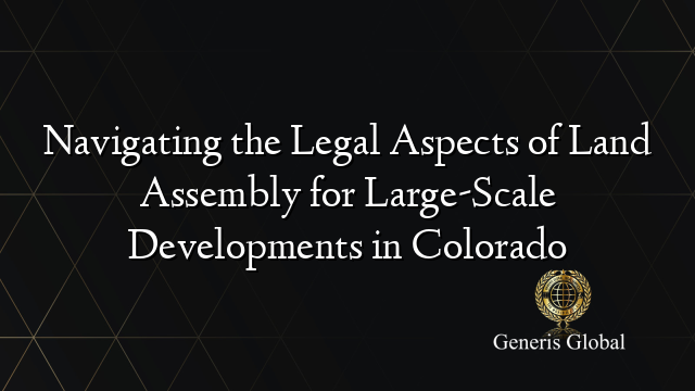 Navigating the Legal Aspects of Land Assembly for Large-Scale ...