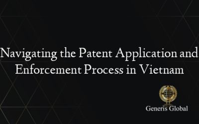 Navigating the Patent Application and Enforcement Process in Vietnam