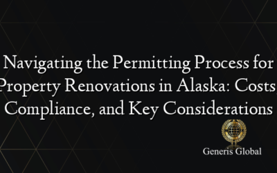 Navigating the Permitting Process for Property Renovations in Alaska: Costs, Compliance, and Key Considerations
