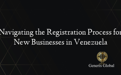 Navigating the Registration Process for New Businesses in Venezuela