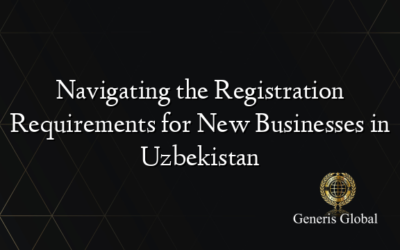 Navigating the Registration Requirements for New Businesses in Uzbekistan