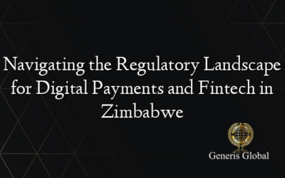 Navigating the Regulatory Landscape for Digital Payments and Fintech in Zimbabwe