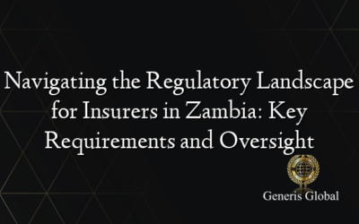 Navigating the Regulatory Landscape for Insurers in Zambia: Key Requirements and Oversight