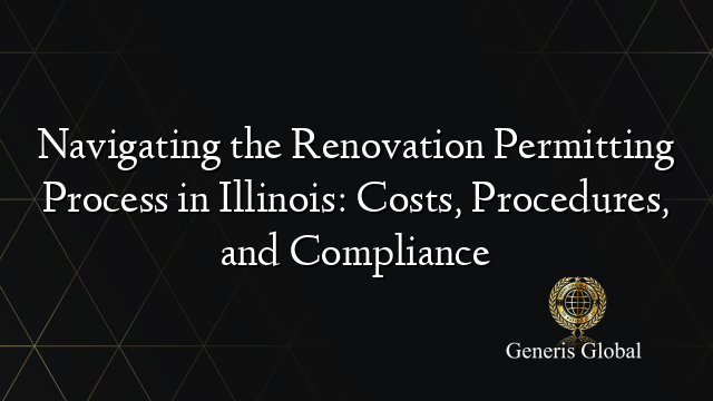 Navigating the Renovation Permitting Process in Illinois: Costs, Procedures, and Compliance