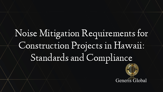 Noise Mitigation Requirements for Construction Projects in Hawaii: Standards and Compliance