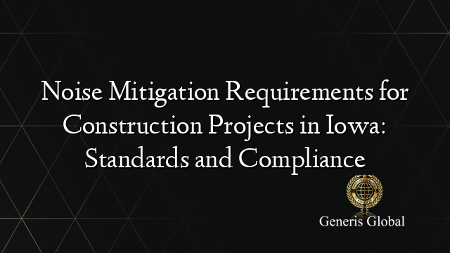 Noise Mitigation Requirements for Construction Projects in Iowa: Standards and Compliance