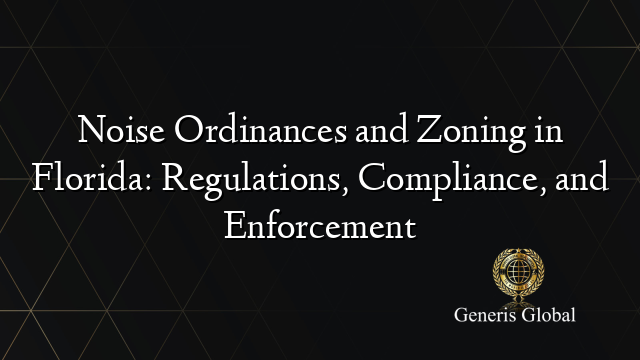 Noise Ordinances and Zoning in Florida: Regulations, Compliance, and Enforcement