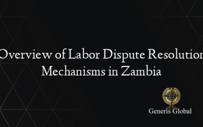 Overview of Labor Dispute Resolution Mechanisms in Zambia