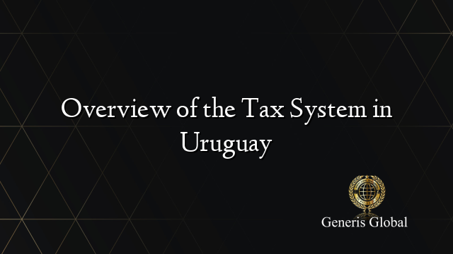 Overview of the Tax System in Uruguay