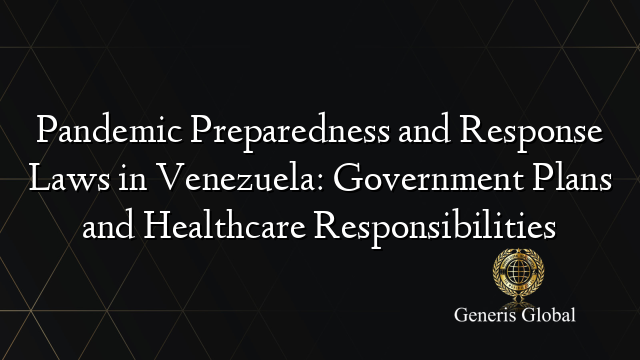 Pandemic Preparedness and Response Laws in Venezuela: Government Plans and Healthcare Responsibilities