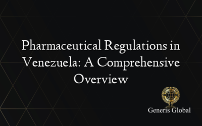 Pharmaceutical Regulations in Venezuela: A Comprehensive Overview