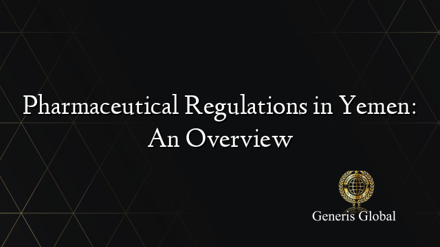 Pharmaceutical Regulations in Yemen: An Overview