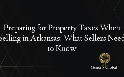 Preparing for Property Taxes When Selling in Arkansas: What Sellers Need to Know