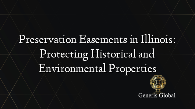 Preservation Easements in Illinois: Protecting Historical and Environmental Properties