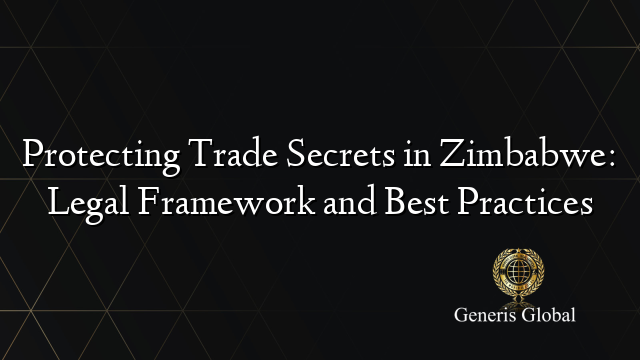 Protecting Trade Secrets in Zimbabwe: Legal Framework and Best Practices