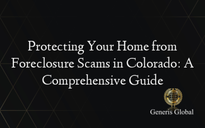 Protecting Your Home from Foreclosure Scams in Colorado: A Comprehensive Guide