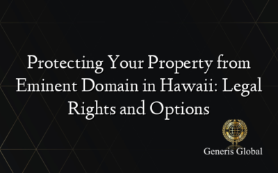 Protecting Your Property from Eminent Domain in Hawaii: Legal Rights and Options