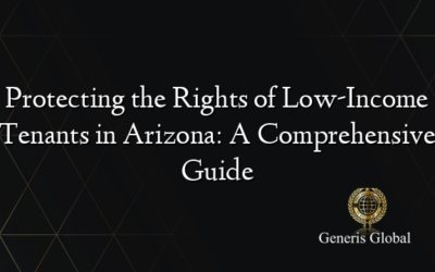 Protecting the Rights of Low-Income Tenants in Arizona: A Comprehensive Guide